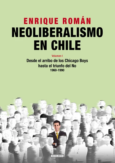 NEOLIBERALISMO EN CHILE. Desde el arribo de los Chicago Boys hasta el triunfo del No
