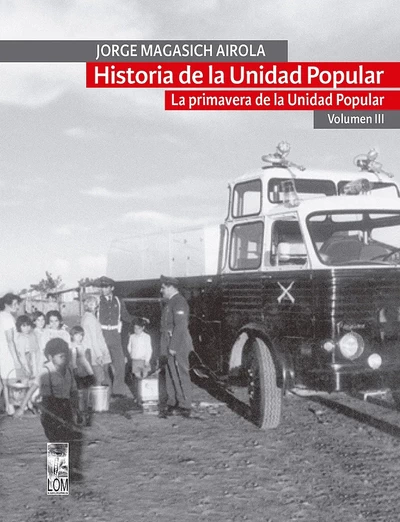 HISTORIA DE LA UNIDAD POPULAR. LA PRIMAVERA DE LA UNIDAD POPULAR. Volumen III