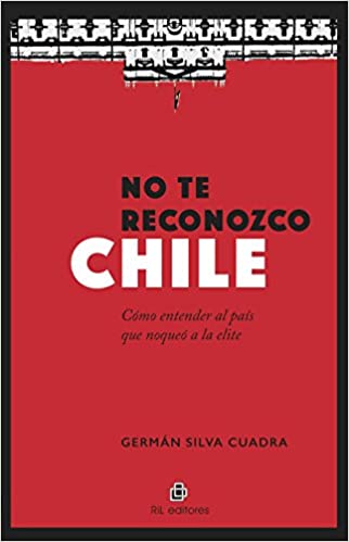 NO TE RECONOZCO CHILE. COMO ENTENDER EL PAIS QUE NOQUEO A LA ELITE