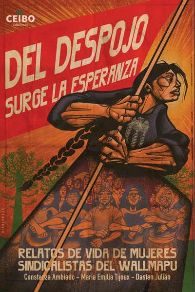 DEL DESPOJO SURGE LA ESPERANZA. Relatos de vida de mujeres sindicalistas del Wallmapu