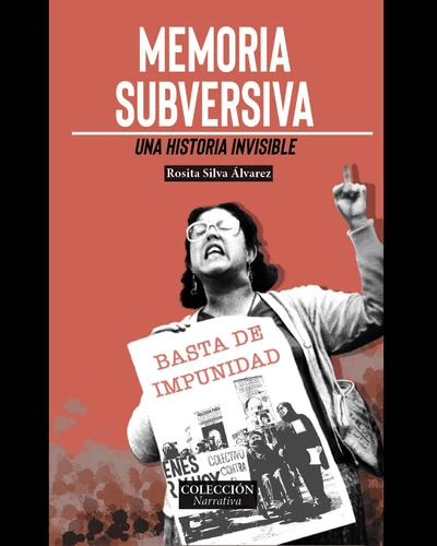MEMORIA SUBVERSIVA. UNA HISTORIA INVISIBLE