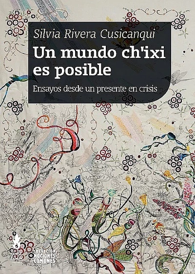 UN MUNDO CH´IXI ES POSIBLE. ENSAYOS DESDE UN PRESENTE EN CRISIS
