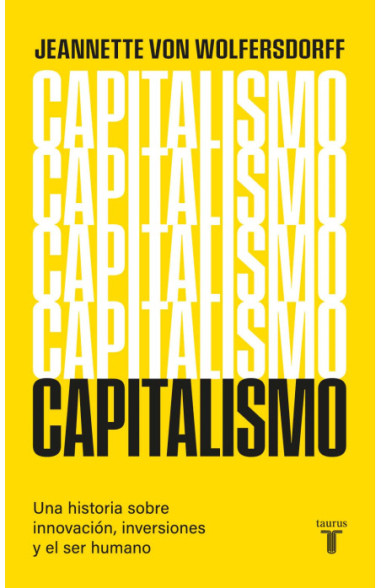 CAPITALISMO. UNA GUIA SOBRE INNOVACION, INVERSIONES Y EL SER HUMANO