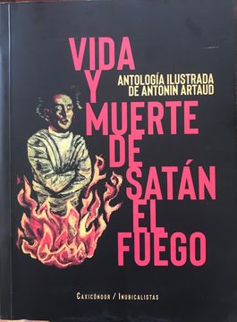 VIDA Y MUERTE DE SATAN EL FUEGO. ANTOLOGIA ILUSRADA DE ANTONIN ARTAUD