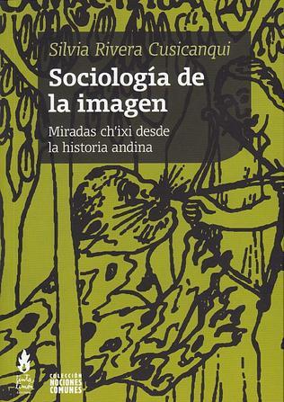 SOCIOLOGIA DE LA IMAGEN. MIRADAS CH'IXI DESDE LA HISTORIA ANDINA