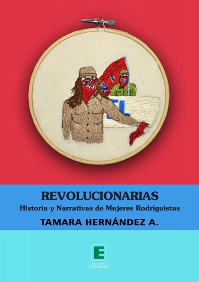 REVOLUCIONARIAS. HISTORIA Y NARRATIVA DE MUJERES RODRIGUISTAS