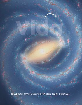 VIDA. SU ORIGEN, EVOLUCION Y BUSQUEDA EN EL ESPACIO