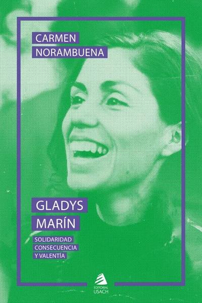 GLADYS MARIN. SOLIDARIDAD, CONSECUENCIA Y VALENTIA 2 EDICION