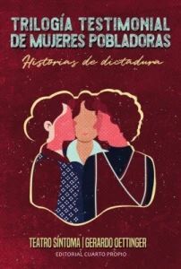 TRILOGIA TESTIMONIAL DE MUJERES POBLADORAS.  HISTORIAS DE DICTADURA