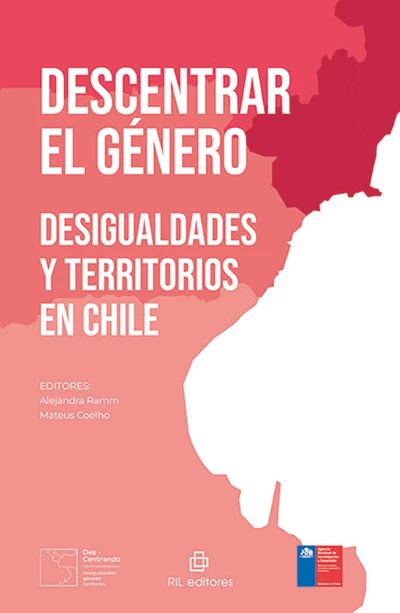 DESCENTRAR EL GENERO. Desigualdades y territorios en Chile