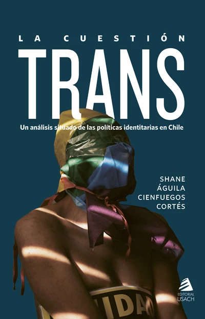 LA CUESTION TRANS. Un análisis situado de las políticas identitarias en Chile
