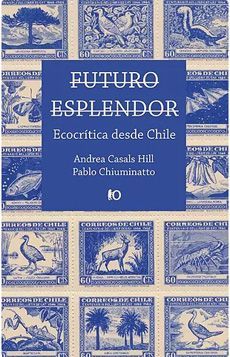 FUTURO ESPLENDOR. ECOCRITICA DESDE CHILE