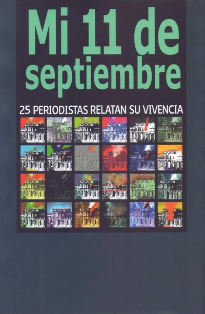 MI 11 DE SEPTIEMBRE. 25 PERIODISTAS RELATAN SU VIVENCIA