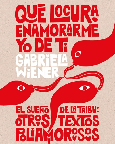 QUE LOCURA ENAMORARME YO DE TI / EL SUEÑO DE LA TRIBU: OTROS TEXTOS POLIAMOROSOS