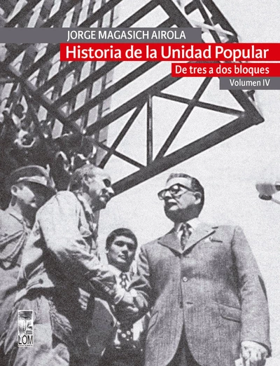 HISTORIA DE LA UNIDAD POPULAR. DE TRES A DOS BLOQUES. Volumen IV