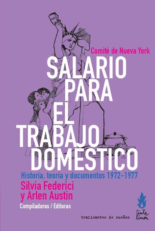 SALARIO PARA EL TRABAJO DOMESTICO. HISTORIA, TEORIA Y DOCUMENTOS 1972-1977