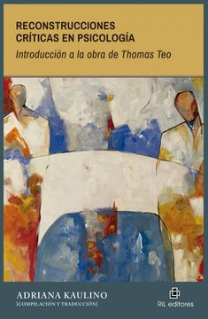 RECONSTRUCCIONES CRITICAS EN PSICOLOGIA. INTRODUCCION A LA OBRA DE THOMAS TEO