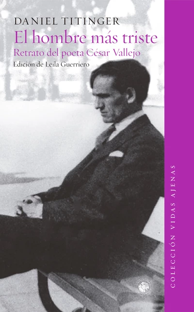HOMBRE MAS TRISTE DEL MUNDO, EL. RETRATO DEL POETA CESAR VALLEJO
