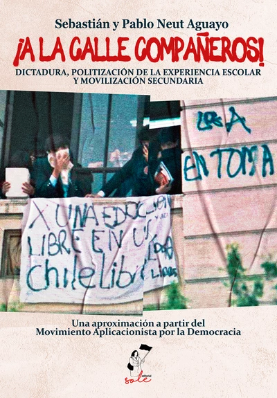A LA CALLE COMPAÑEROS. DICTADURA, POLITIZACION DE LA EXPERIENCIA ESCOLAR Y MOVILIZACION SECUNDARIA