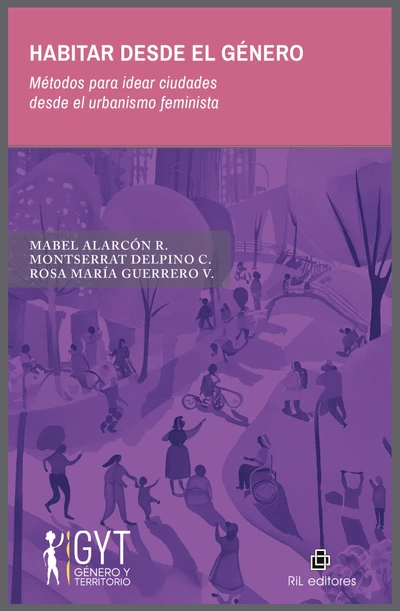 HABITAR DESDE EL GENERO. Metodos para idear ciudades desde el urbanismo feminista