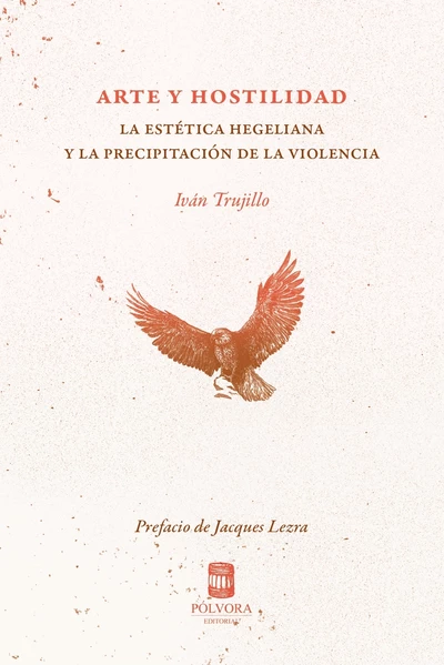 ARTE Y HOSTILIDAD. LA ESTETICA HEGELIANA Y LA PRECIPITACION DE LA VIOLENCIA