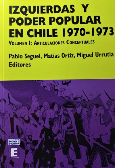 IZQUIERDAS Y PODER POPULAR EN CHILE 1970-1973. Volumen I: Articulaciones conceptuales