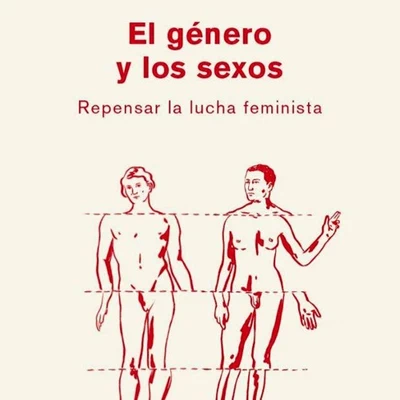 EL GENERO Y LOS SEXOS. REPENSAR LA LUCHA FEMINSITA 