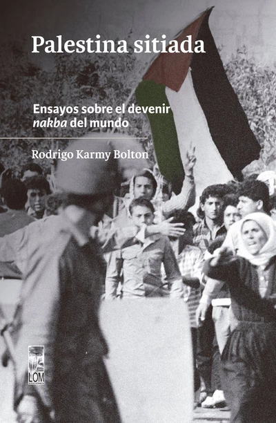 PALESTINA SITIADA. Ensayos sobre el devenir nakba del mundo