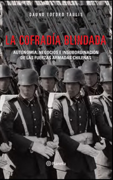 COFRADIA BLINDADA, LA. AUTONOMIA, NEGOCIOS E INSUBORDINACION DE LAS FUERZAS ARMADAS CHILENAS