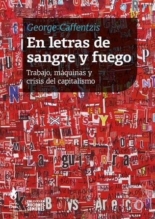 EN LETRAS DE SANGRE Y FUEGO. TRABAJO, MAQUINAS Y CRISIS DEL CAPITALISMO