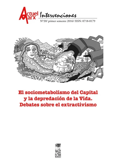 SOCIOMETABOLISMO DEL CAPITAL Y LA DEPREDACION DE LA VIDA. DEBATES SOBRE EL EXTRACTIVISMO. ACTUEL MARX 20