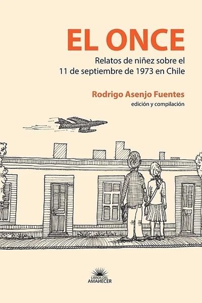 EL ONCE. RELATOS DE NIÑEZ SOBRE EL 11 DE SEPTIEMBRE DE 1973 EN CHILE