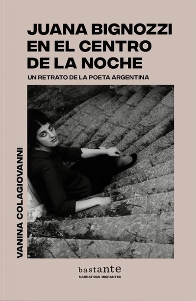 JUANA BIGNOZZI EN EL CENTRO DE LA NOCHE. UN RETRATO DE LA POETA ARGENTINA