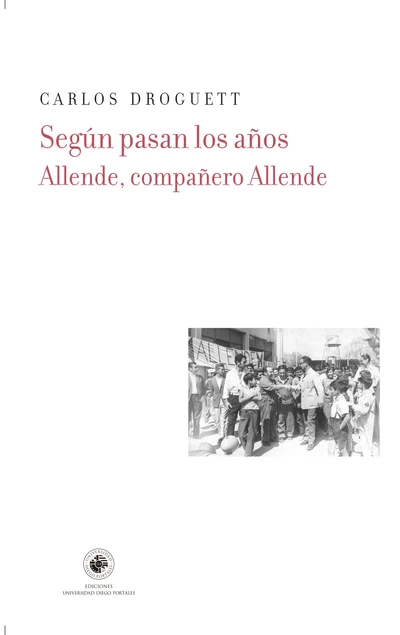 SEGUN PASAN LOS AÑOS. ALLENDE, COMPAÑERO ALLENDE