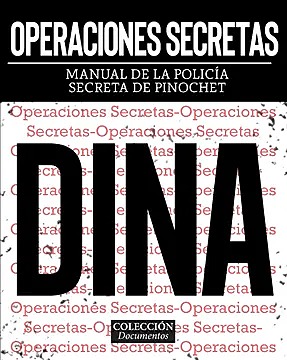 OPERACIONES SECRETAS. MANUAL DE LA POLICIA SECRETA DE PINOCHET