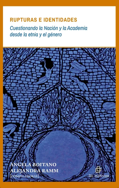 RUPTURAS E IDENTIDADES. CUESTIONANDO LA NACION Y LA ACADEMIA DESDE LA ETNIA Y EL GENERO