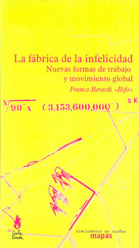 LA FABRICA DE LA INFELICIDAD. NUEVAS FORMAS DE TRABAJO Y MOVIMIENTO GLOBAL
