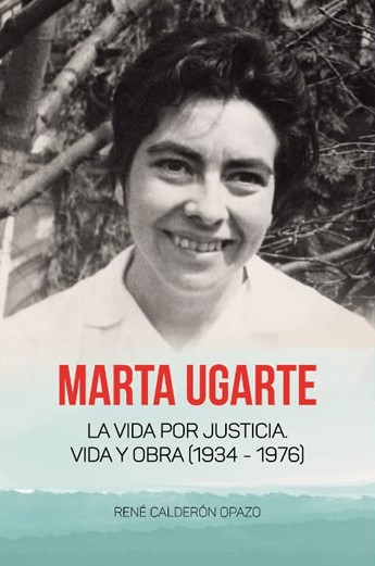 MARTA UGARTE. LA VIDA POR JUSTICIA. VIDA Y OBRA (1934-1976)