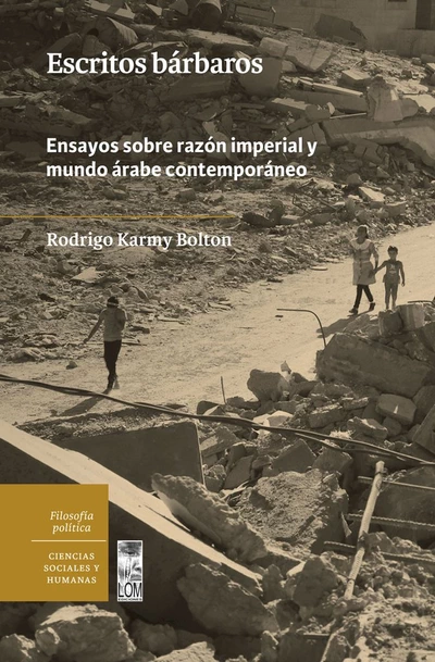 ESCRITOS BARBAROS. ENSAYOS SOBRE LA RAZON IMPERIAL Y EL MUNDO ARABE CONTEMPORANEO