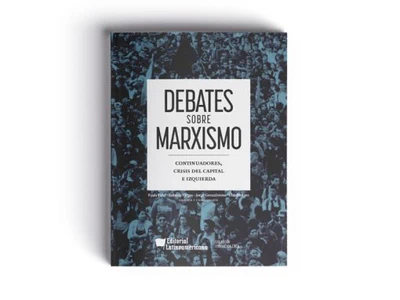 DEBATES SOBRE MARXISMO. Continuadores, crisis del capital e izquierda