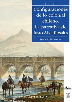 CONFIGURACIONES DE LO COLONIAL CHILENO: LA NARRATIVA DE JUSTO ABEL ROSALES