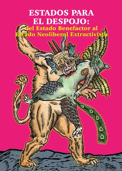 ESTADOS PARA EL DESPOJO: DEL ESTADO BENEFACTOR AL ESTADO NEOLIBERAL EXTRACTIVISTA