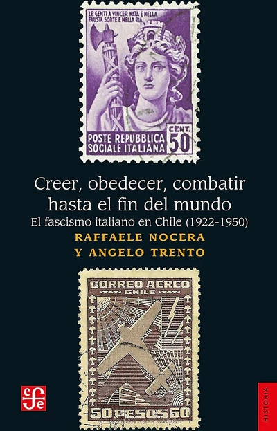 CRECER, OBEDECER, COMBATIR HASTA EL FIN DEL MUNDO. EL FASCISMO ITALIANO EN CHILE (1922-1950)
