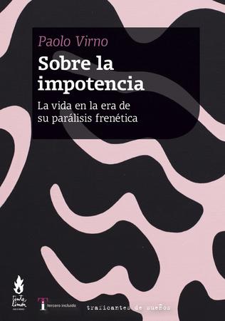 SOBRE LA IMPOTENCIA. LA VIDA EN LA ERA DE SU PARALISIS FRENETICA