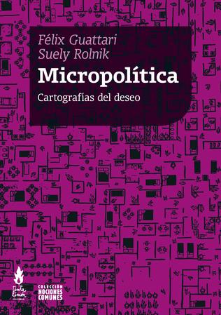MICROPOLITICA. CARTOGRAFIAS DEL DESEO