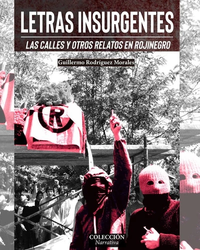 LETRAS INSURGENTES. LAS CALLES Y OTROS RELATOS EN ROJINEGRO