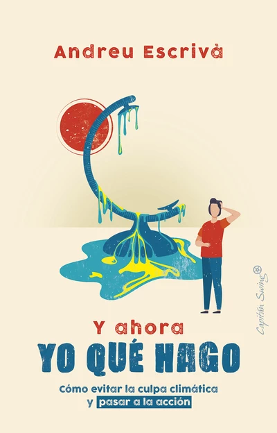 Y AHORA QUE HAGO. COMO EVITAR LA CULPA CLIMATICA Y PASAR A LA ACCION