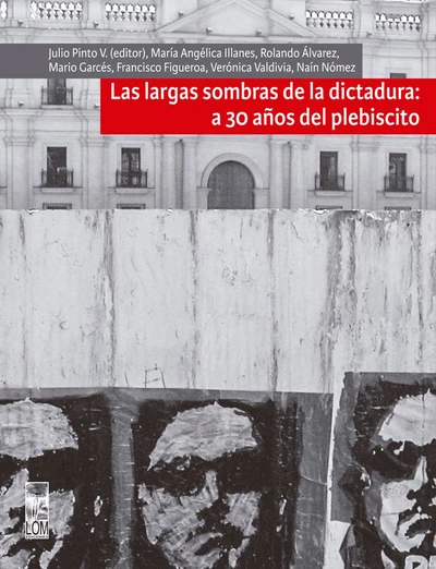 LARGAS SOMBRAS DE LA DICTADURA: A 30 AÑOS DEL PLEBISCITO, LAS