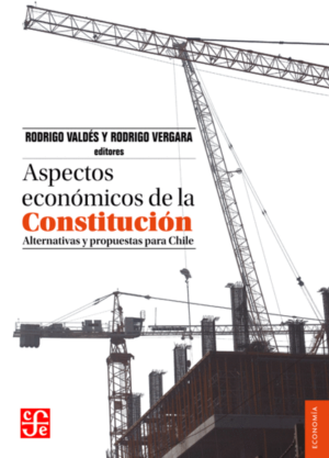 ASPECTOS ECONOMICOS DE LA CONSTITUCION. ALTERNATIVAS Y PROPUESTAS PARA CHILE