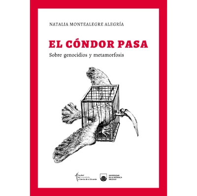 EL CONDOR PASA. SOBRE GENOCIDIOS Y METAMORFOSIS